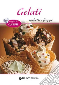 Gelati sorbetti e frappé. E-book. Formato PDF ebook