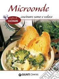 Microonde cucinare sano e veloce. E-book. Formato PDF ebook