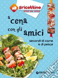A cena con gli amici: secondi di carne e di pesce. E-book. Formato PDF ebook