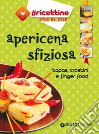 Apericena sfiziosa: tapas, crostini e finger food. E-book. Formato PDF ebook