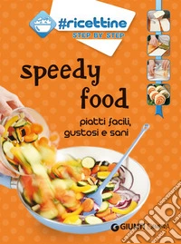 Speedy food: piatti facili, gustosi e sani. E-book. Formato PDF ebook