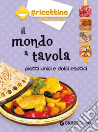Il mondo a tavola: piatti unici e dolci esotici. E-book. Formato PDF ebook