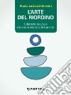 L'arte del riordino: Libera la tua casa e dai una svolta alla tua vita. E-book. Formato EPUB ebook