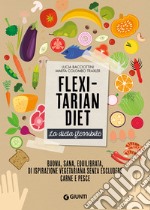 Flexitarian diet - La dieta flessibile: Buona, sana, equilibrata, di ispirazione vegetariana senza escludere carne e pesce. E-book. Formato PDF ebook