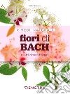 Fiori di Bach e altri rimedi floreali. E-book. Formato PDF ebook