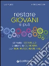 Restare giovani si può: Stimola il cervello e allena la curiosità per non invecchiare mai. E-book. Formato EPUB ebook di Elio Musco