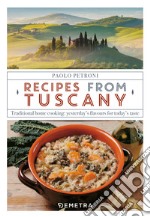 Recipes from Tuscany: Traditional home cooking: yesterday's flavours for today's taste. E-book. Formato PDF ebook