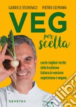 VEG per scelta: Con le migliori ricette della tradizione italiana in versione vegetariana e vegana. E-book. Formato EPUB ebook