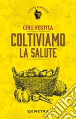 Coltiviamo la salute. E-book. Formato EPUB ebook