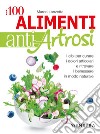 I 100 alimenti antiartrosi: I cibi per curare i dolori articolari e ritrovare il benessere in modo naturale. E-book. Formato PDF ebook