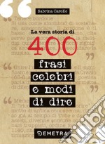 La vera storia di 400 frasi celebri e modi di dire. E-book. Formato EPUB ebook