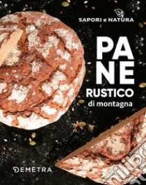 Pane rustico di montagna. E-book. Formato PDF ebook di  AA.VV.