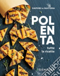 Polenta. Tutte le ricette. E-book. Formato EPUB ebook di  AA.VV.