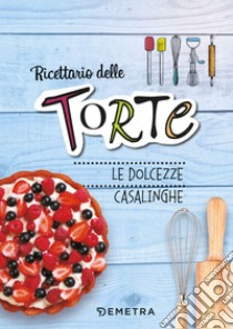 Torte: le dolcezze casalinghe. E-book. Formato PDF ebook di  AA.VV.