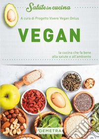 Vegan: la cucina che fa bene alla salute e all'ambiente. E-book. Formato PDF ebook