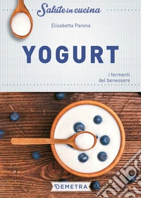 Yogurt: i fermenti del benessere. E-book. Formato PDF ebook