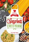 Spaghetti: Le ricette più buone. E-book. Formato PDF ebook