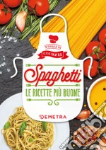 Spaghetti: Le ricette più buone. E-book. Formato EPUB ebook