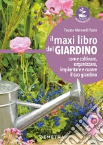 Il maxi libro del giardino: Come coltivare, organizzare, impiantare e curare il tuo giardino. E-book. Formato PDF ebook