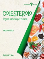 Colesterolo: regole naturali per curarlo. E-book. Formato PDF ebook