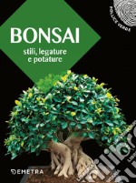 Bonsai: Stili, legature e potature. E-book. Formato PDF ebook