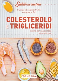 Colesterolo e trigliceridi: ricette per una corretta alimentazione. E-book. Formato PDF ebook