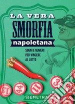 La vera smorfia napoletana: Sogni e numeri per vincere al lotto. E-book. Formato PDF ebook