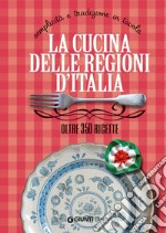 La cucina delle regioni d'Italia: Semplicità e tradizione in tavola – Oltre 350 ricette. E-book. Formato PDF