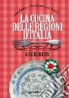 La cucina delle regioni d'Italia: Semplicità e tradizione in tavola – Oltre 350 ricette. E-book. Formato PDF ebook di Elisabetta Piazzesi