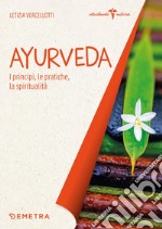 Ayurveda. I principi, le pratiche, la spiritualità. E-book. Formato PDF ebook