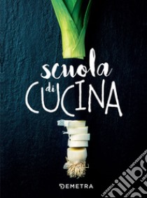 Scuola di cucina. E-book. Formato PDF ebook di  AA.VV.