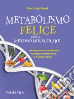 Metabolismo felice con il metodo molecolare: Recuperare e mantenere la salute metabolica e il peso forma. E-book. Formato PDF ebook