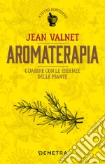 Aromaterapia. Guarire con le essenze delle piante. E-book. Formato PDF ebook