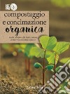 Compostaggio e concimazione organica: Guida completa alla fertilizzazione del terreno con sistemi naturali. E-book. Formato PDF ebook