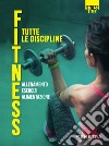 Fitness. Tutte le discipline: allenamento, esercizi, alimentazione. E-book. Formato PDF ebook