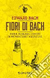 Fiori di Bach: Rimedi, patologie, tecniche di preparazione e assunzione. E-book. Formato PDF ebook