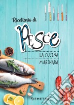 Ricettario di pesce: la cucina marinara. E-book. Formato PDF ebook