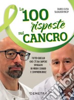 Le 100 risposte sul cancro: Tutto quello che c'è da sapere spiegato in modo chiaro e comprensibile. E-book. Formato PDF