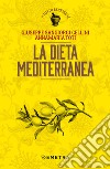 La dieta mediterranea: Dalle antiche tradizioni, salute e buona cucina. E-book. Formato PDF ebook