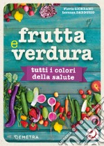 Frutta e verdura. Tutti i colori della salute. E-book. Formato PDF ebook