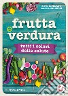 Frutta e verdura. Tutti i colori della salute. E-book. Formato PDF ebook di Flavia Giordano