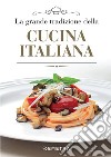 La grande tradizione della cucina italiana. E-book. Formato PDF ebook