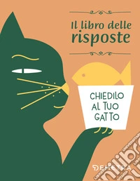Chiedilo al tuo gatto. Il libro delle risposte. E-book. Formato PDF ebook