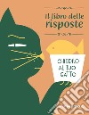 Chiedilo al tuo gatto. Il libro delle risposte. E-book. Formato PDF ebook