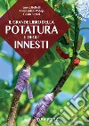 Il grande libro della potatura e degli innesti. E-book. Formato PDF ebook