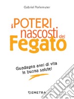 I poteri nascosti del fegato: Guadagna anni di vita in buona salute!. E-book. Formato EPUB ebook