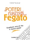 I poteri nascosti del fegato: Guadagna anni di vita in buona salute!. E-book. Formato PDF ebook