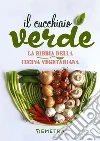 Il Cucchiaio Verde: Oltre 700 ricette vegetariane. E-book. Formato PDF ebook di Walter Pedrotti