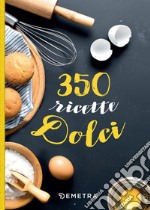 350 ricette dolci. E-book. Formato PDF ebook