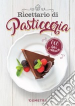 Ricettario di pasticceria: 600 dolci & dolcezze. E-book. Formato PDF ebook